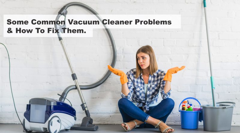 Vacuum cleaner Problems & How To Fix Them