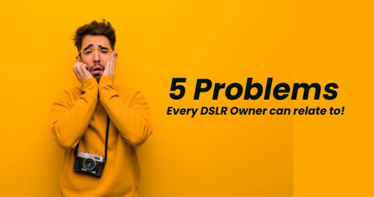 5 Problems every DSLR owner can relate to!