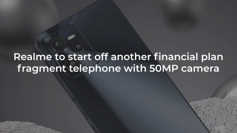Realme C35 to start off another financial plan fragment telephone with 50MP camera