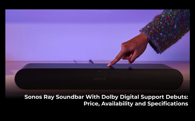 Sonos Ray Soundbar With Dolby Digital Support Debuts: Price, Availability and Specifications