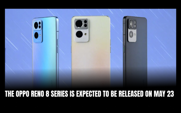 The Oppo Reno 8 Series is expected to be released on May 23