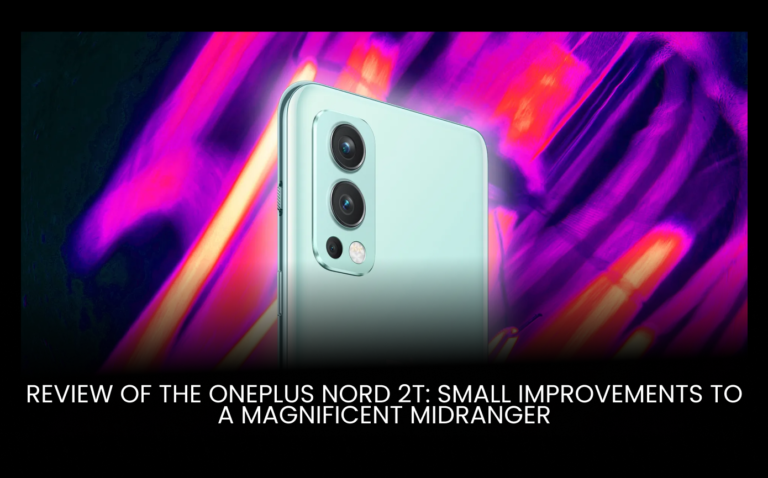 The OnePlus Nord 2T: Small Improvements To a Magnificent Midrange