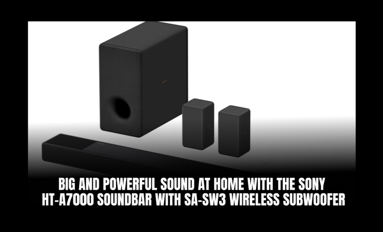 Big and Powerful Sound at Home with the Sony HT-A7000 Soundbar with SA-SW3 Wireless Subwoofer