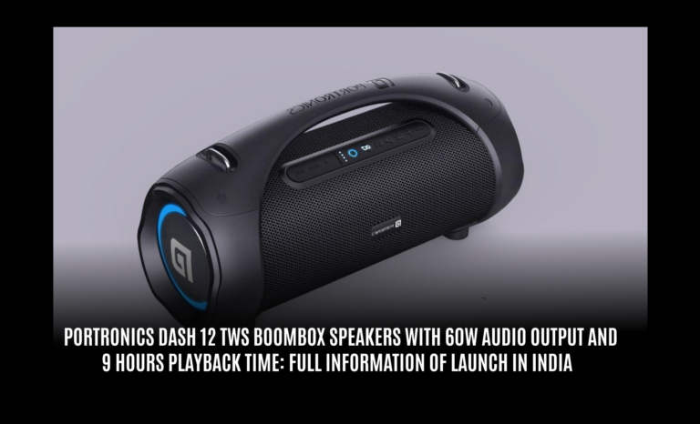 Portronics Dash 12 TWS Boombox Speakers with 60W Audio Output and 9 Hours Playback Time: Full Information of launch in India