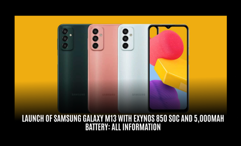Launch of Samsung Galaxy M13 with Exynos 850 SoC and 5,000mAh Battery: All Information