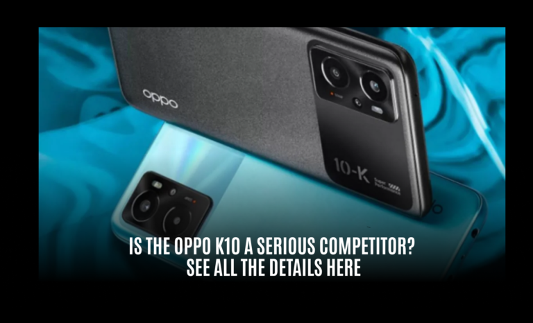 Is the Oppo K10 a Serious Competitor? See all the details here