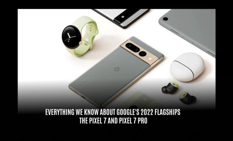 Everything we know about Google’s 2022 flagships, the Pixel 7 and Pixel 7 Pro
