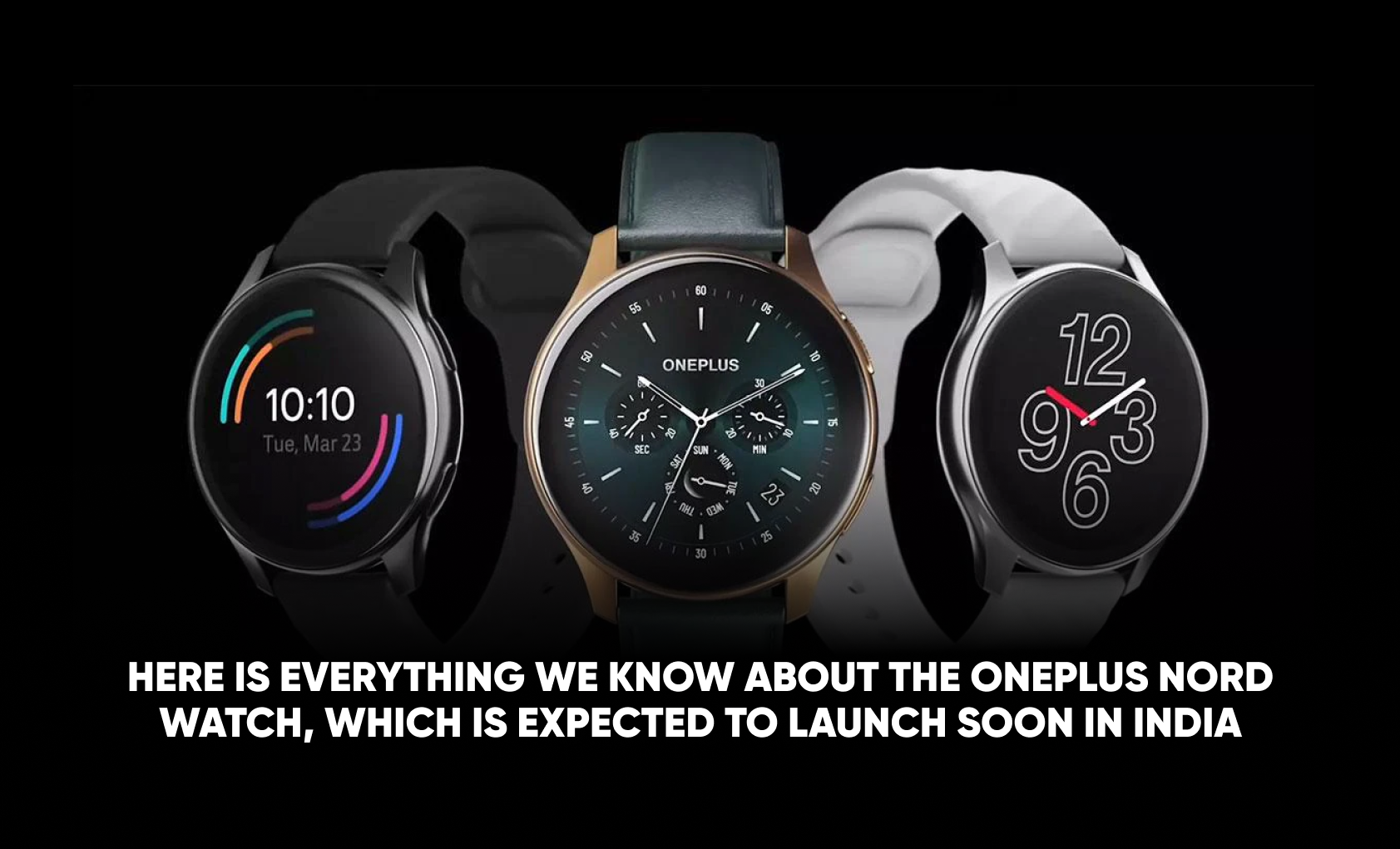 We know about the OnePlus Nord Watch, which is expected to launch