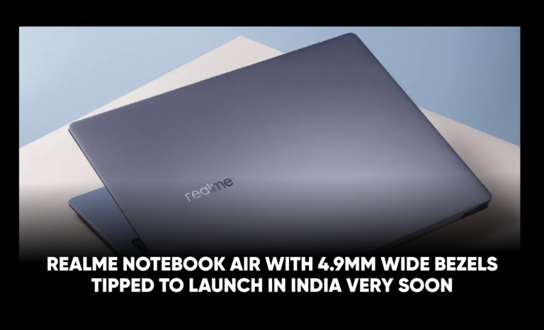 Realme Notebook Air With 4.9mm Wide Bezels tipped to Launch in India very soon