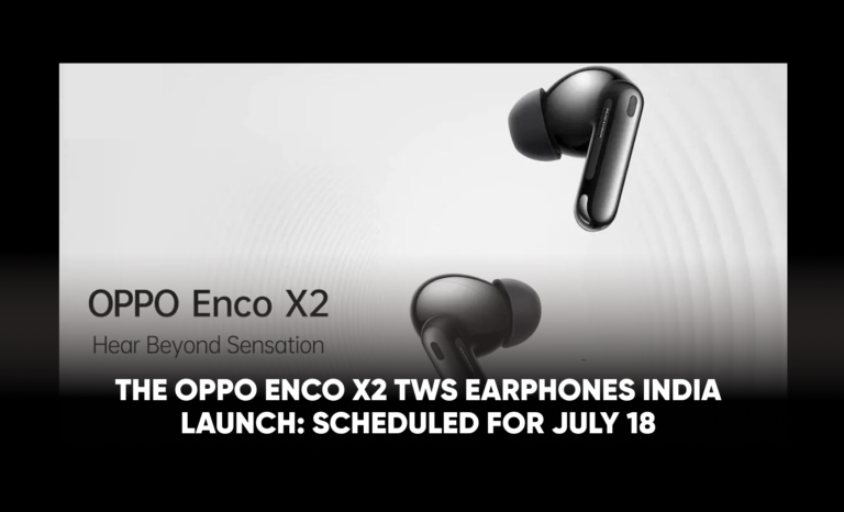 The Oppo Enco X2 TWS Earphones India Launch: Scheduled for July 18