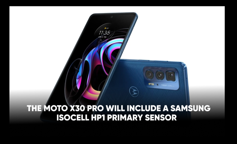 The Moto X30 Pro will include a Samsung ISOCELL HP1 primary sensor