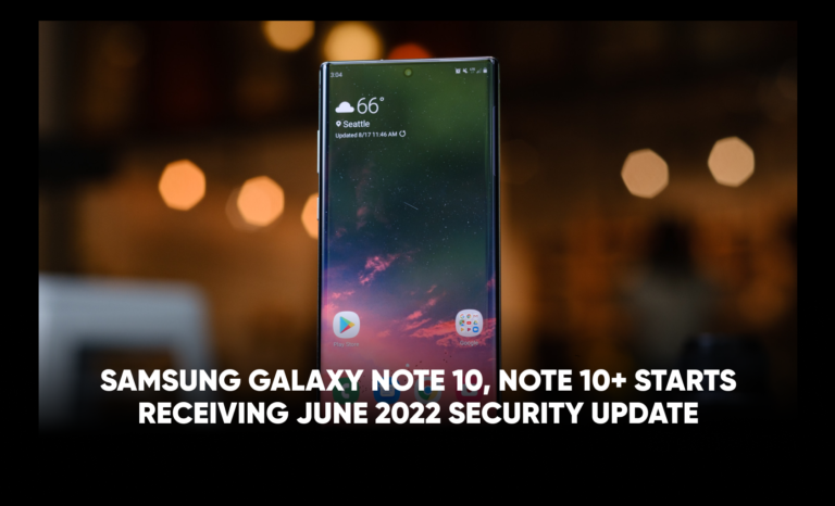 Samsung Galaxy Note 10, Note 10+ starts receiving June 2022 security update