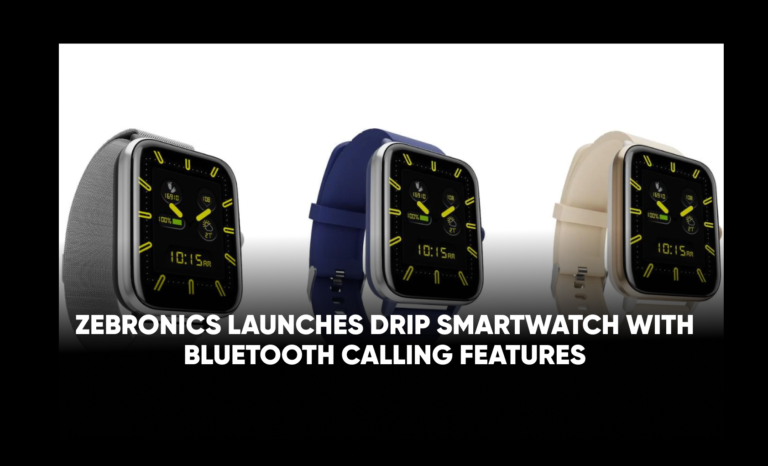 Zebronics launches Drip smartwatch with Bluetooth calling features