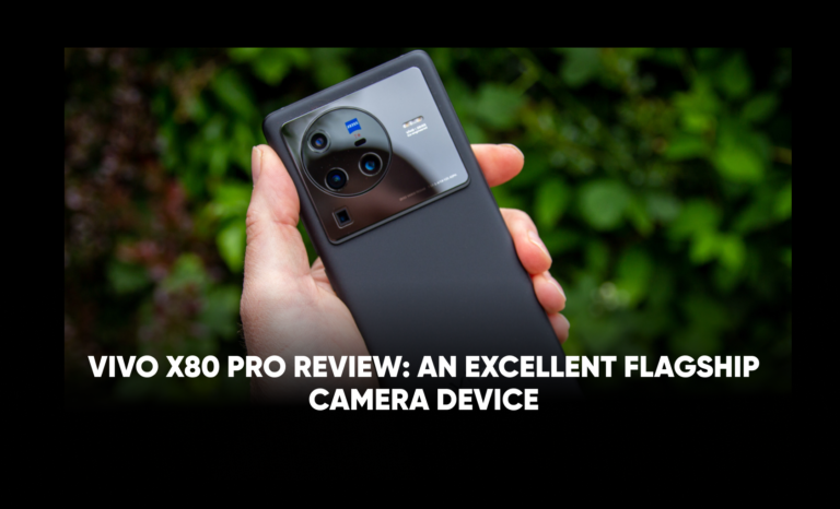 VIVO X80 Pro Review: An excellent flagship camera device