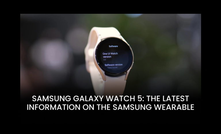 Samsung Galaxy Watch 5: The latest information on the Samsung wearable