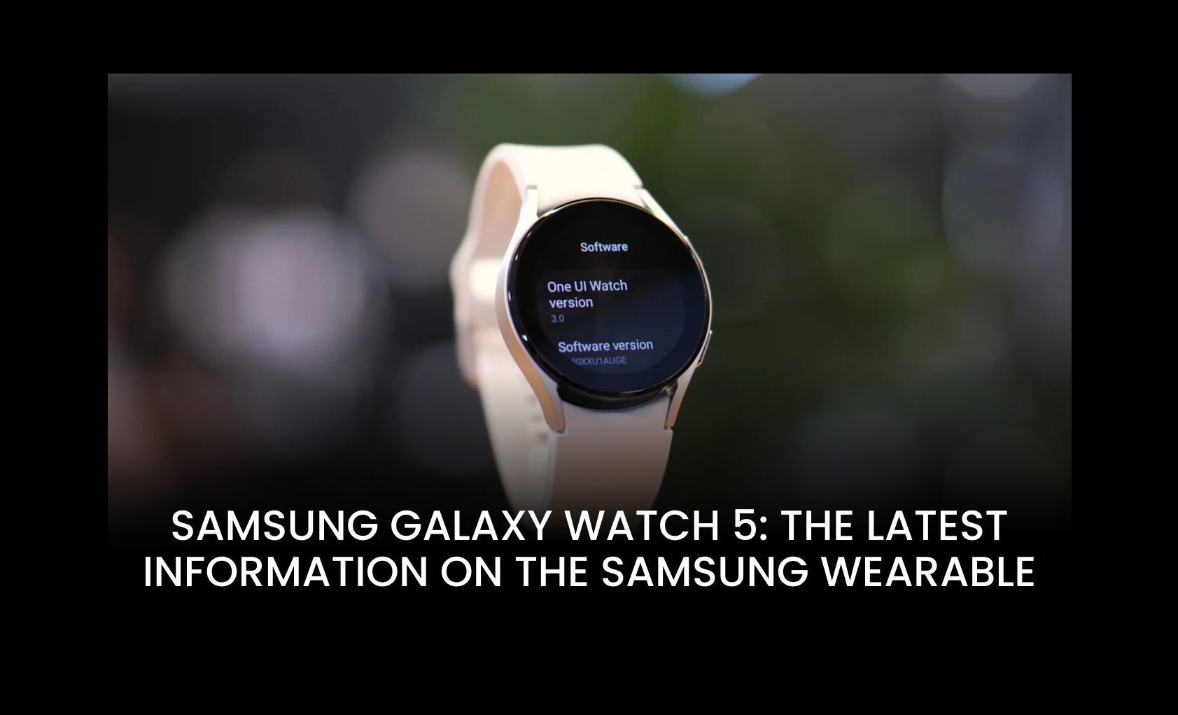 Samsung Galaxy Watch 5: The latest information on the Samsung