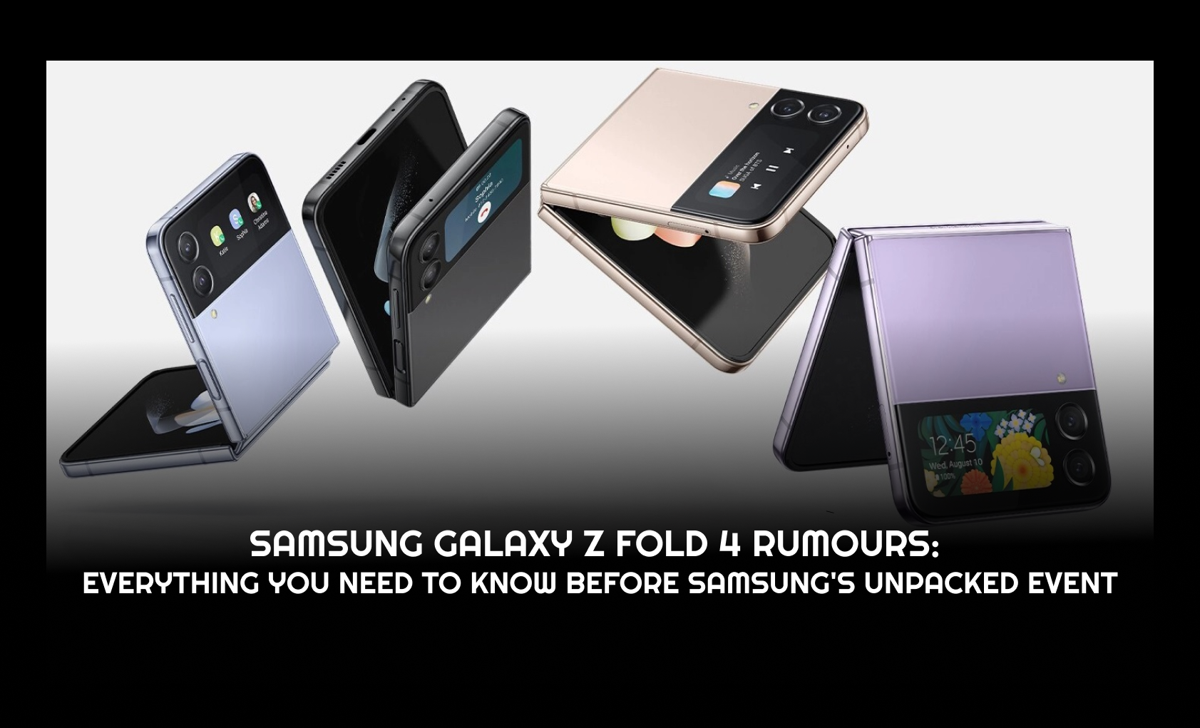 Samsung Galaxy Z Fold 4 Rumours Everything You Need to know