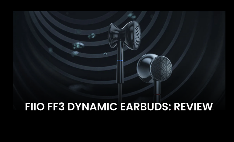 FiiO FF3 Dynamic Earbuds: Review