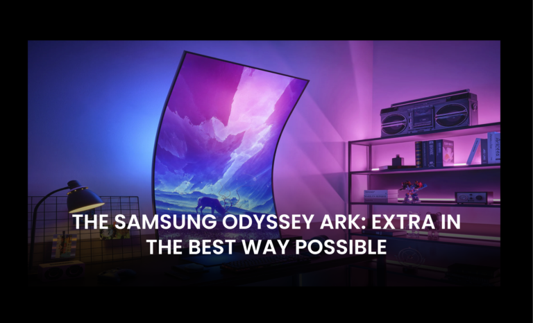 The Samsung Odyssey Ark: Extra in the best way possible