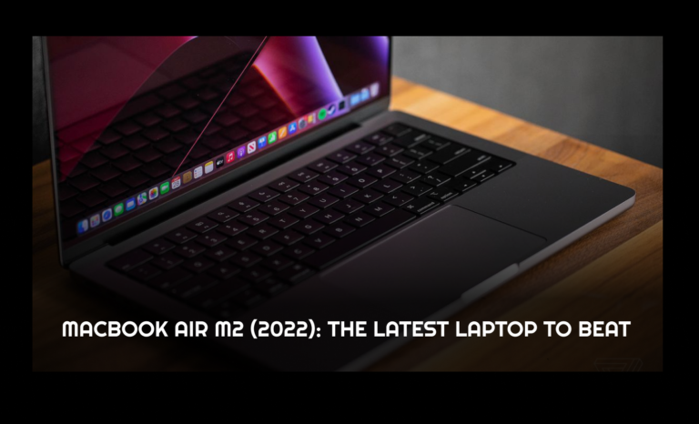 MacBook Air M2 (2022): The Latest Laptop to Beat