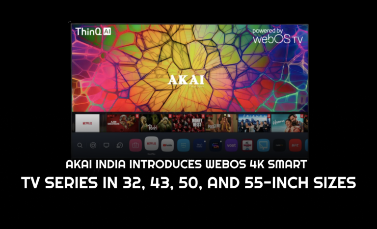 AKAI India Introduces WebOS 4K Smart TV Series in 32, 43, 50, and 55-inch Sizes