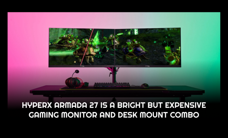 HyperX Armada 27 is a bright but expensive gaming monitor and desk mount combo￼