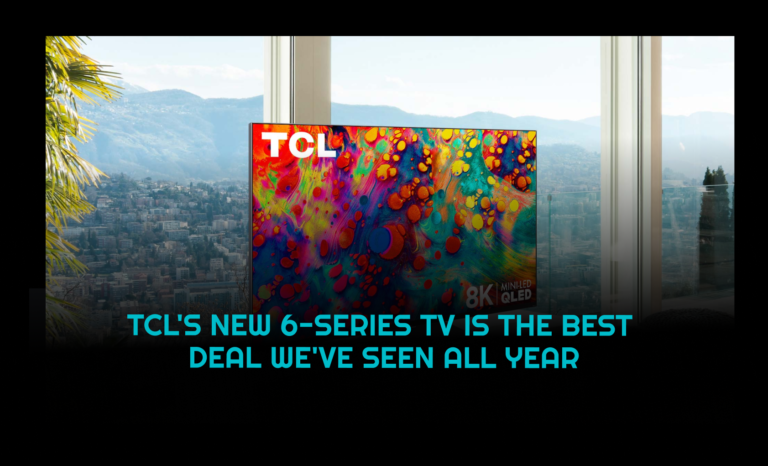 TCL’S New 6-Series Tv is The Best Deal We’ve Seen All Year