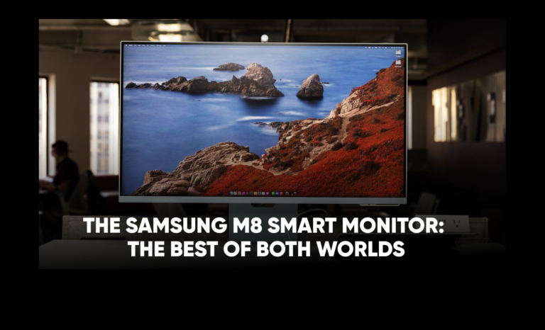 THE SAMSUNG M8 SMART MONITOR: THE BEST OF BOTH WORLDS