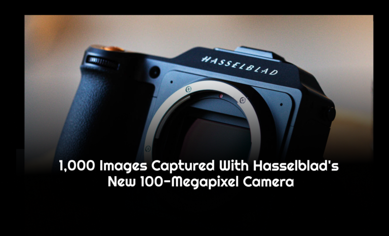 1,000 images captured with Hasselblad’s new 100-megapixel camera