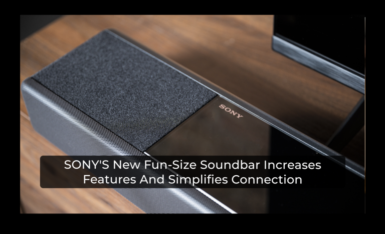 SONY’S New Fun-Size Soundbar Increases Features And SimplifiesConnection