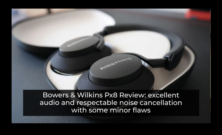 Bowers & Wilkins Px8 Review: Excellent audio and respectable noise cancellation with some minor flaws