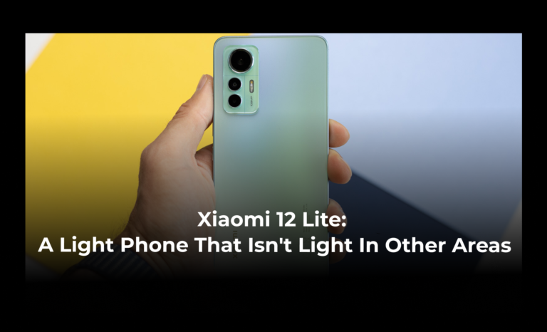 Xiaomi 12 Lite: A light phone that isn’t light in other areas