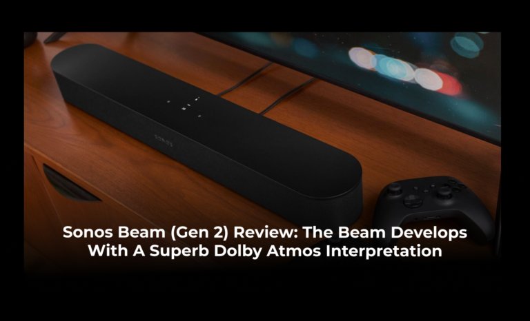 Sonos Beam Gen 2 Review: The Beam develops with a superb Dolby Atmos interpretation