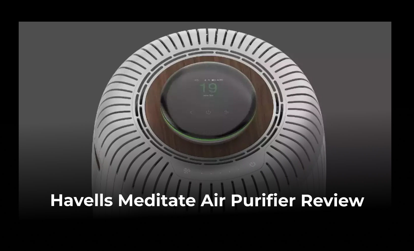 Havells Meditate air purifier review: Easy on the eye, and on the lungs