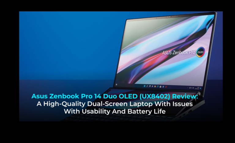 Asus Zenbook Pro 14 Duo OLED (UX8402) Review: A high-quality dual-screen laptop with issues with usability and battery life