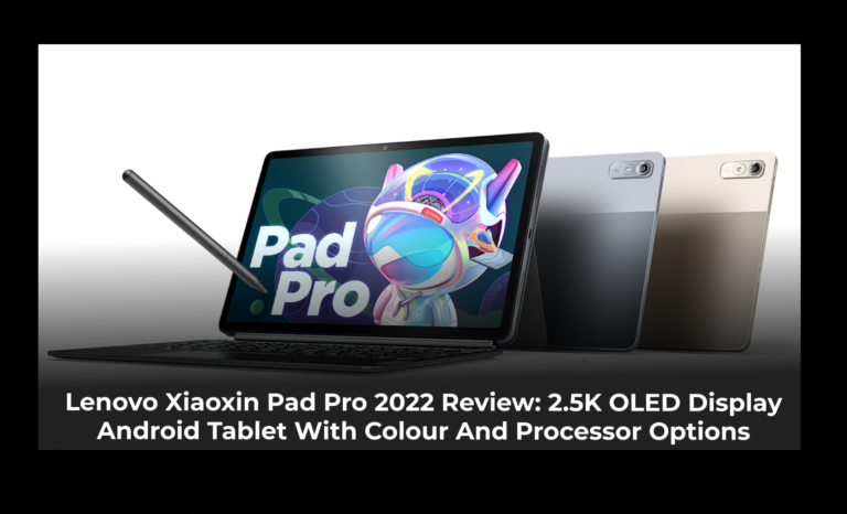 Lenovo Xiaoxin Pad Pro 2022 Review: 2.5K OLED display Android tablet with colour and processor options