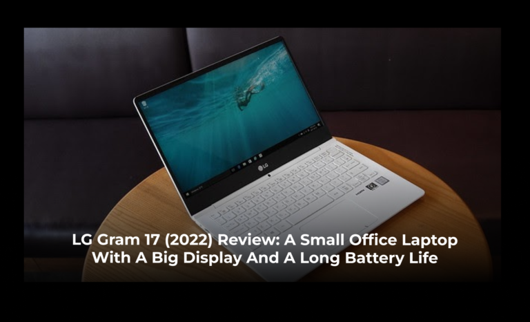 LG Gram 17 (2022) Review: A small office laptop with a big display and a long battery life