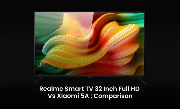 Realme Smart TV 32 Inch Full HD Vs XIaomi 5A : Comparison