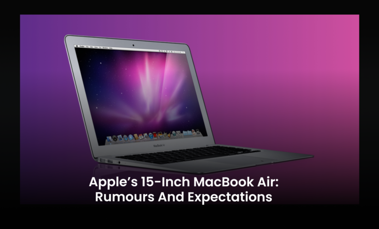 Apple’s 15-inch MacBook Air: Rumours and Expectations