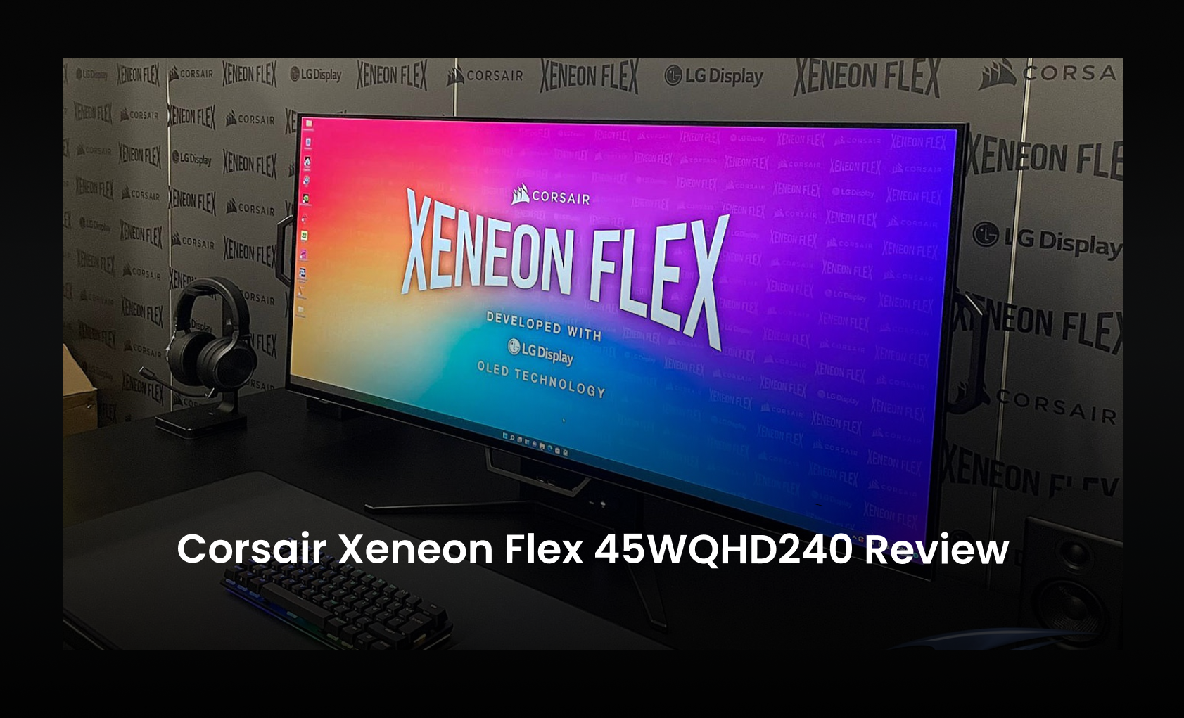 Corsair Xeneon Flex 45WQHD240 bendable OLED monitor review