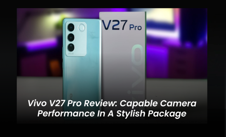 Vivo V27 Pro Review: Capable camera performance in a stylish package