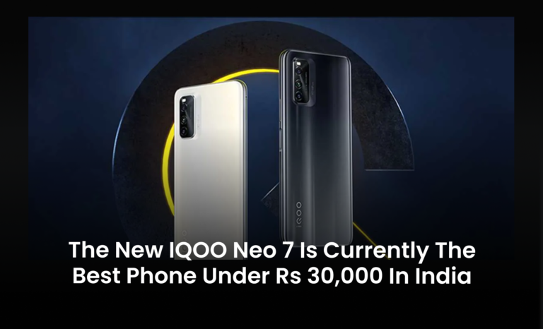 The new iQOO Neo 7 is currently the best phone under Rs 30,000 in India