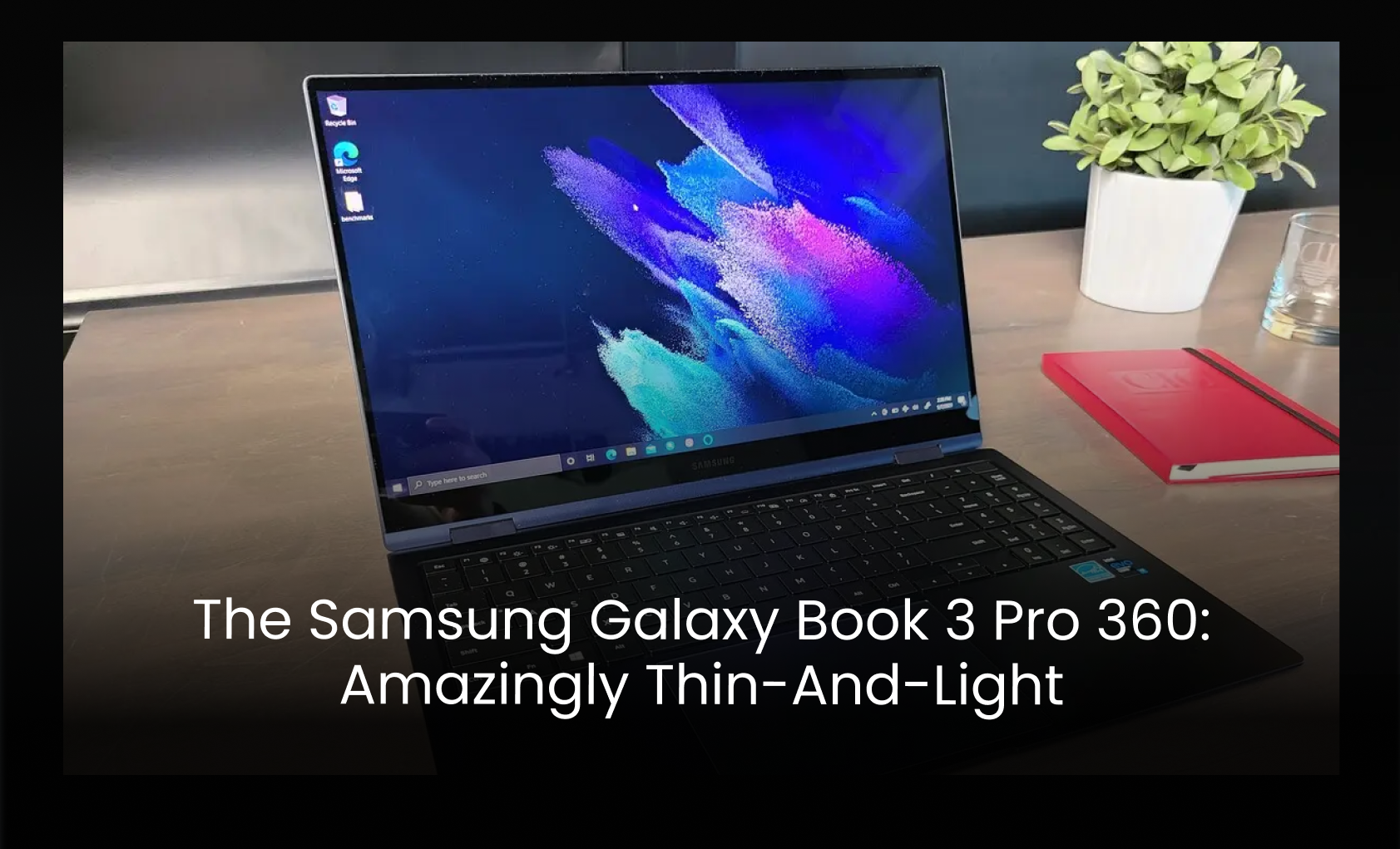 The Samsung Galaxy Book 3 Pro 360 Amazingly Thin And Light 6497