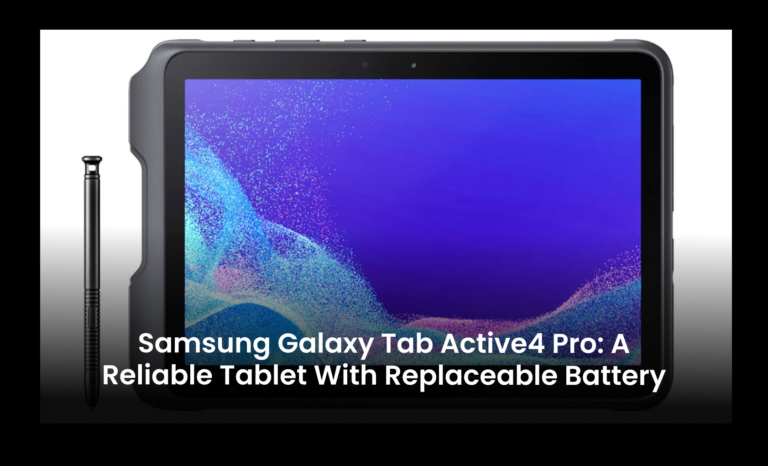 Samsung Galaxy Tab Active4 Pro: A reliable tablet with replaceable battery