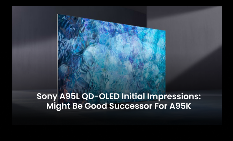 Sony A95L QD-OLED initial Impressions: Might be good successor for A95K