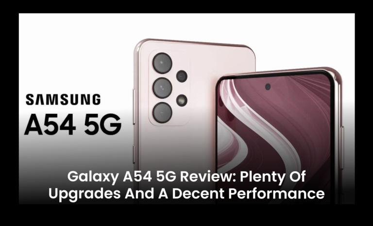 Galaxy A54 5G Review: Plenty of Upgrades and a decent performance