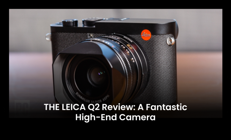 The Leica Q2 Review: A fantastic High-end Camera