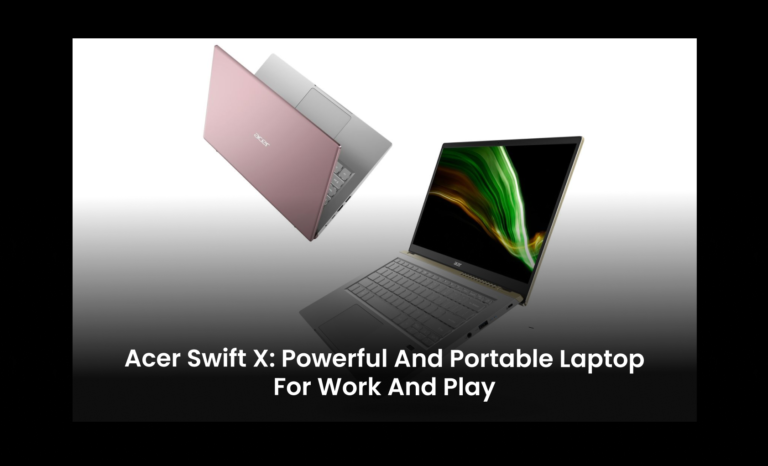 Acer Swift X: Powerful and portable laptop for work and play