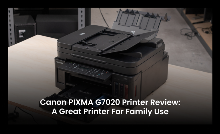 Canon PIXMA G7020 Printer Review: A great printer for family use