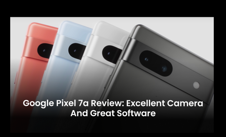 Google Pixel 7a review: Excellent Camera and Great Software